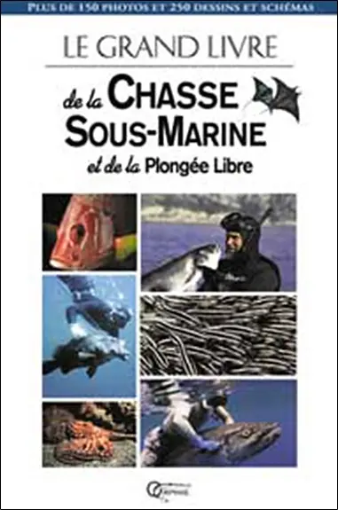 Le grand livre de la chasse sous-marine et de la plongée libre