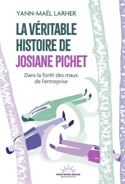 La véritable histoire de Josiane Pichet : dans la forêt des maux de l'entreprise