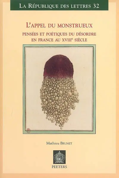 L'appel du monstrueux : pensées et poétiques du désordre en France au XVIIIe siècle