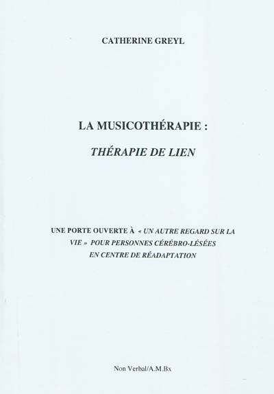 La musicothérapie : thérapie de lien : une porte ouverte à un autre regard sur la vie pour personnes cérébro-lésées en centre de réadaptation