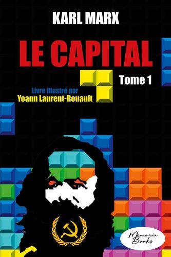 Le capital. Vol. 1. Développement de la production capitaliste. Vol. 1