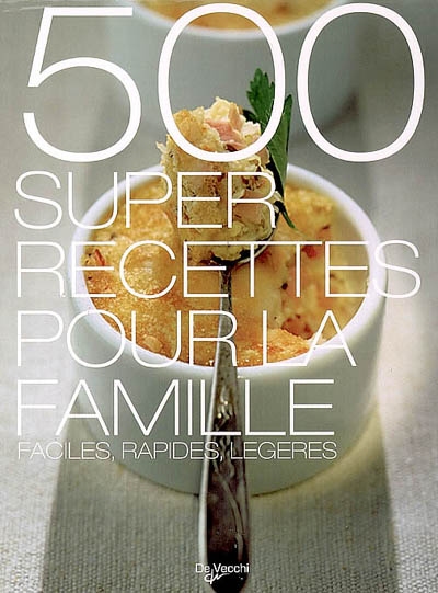 500 super recettes pour la famille : faciles, rapides, légères