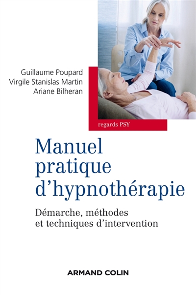 Manuel pratique d'hypnothérapie : démarches, méthodes et techniques d'intervention