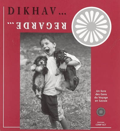 Regarde... : un livre des Gens du voyage en Savoie. Dikhav...