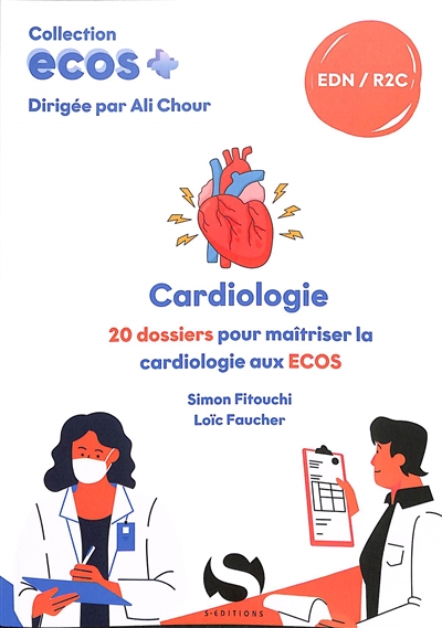 Cardiologie : 20 dossiers pour maîtriser la cardiologie aux Ecos : EDN, R2C