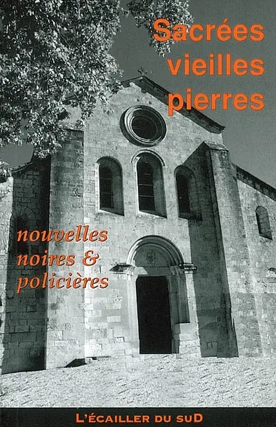 Sacrées vieilles pierres : recueil de nouvelles noires, originales, monumentales ou en ruine