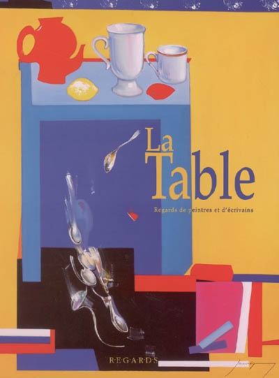 La table : regards de peintres et d'écrivains