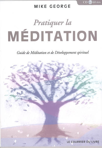 Pratiquer la méditation : guide de méditation et de développement spirituel
