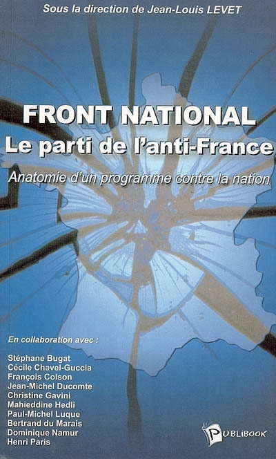 Front national : le parti de l'anti-France : anatomie d'un programme contre la Nation