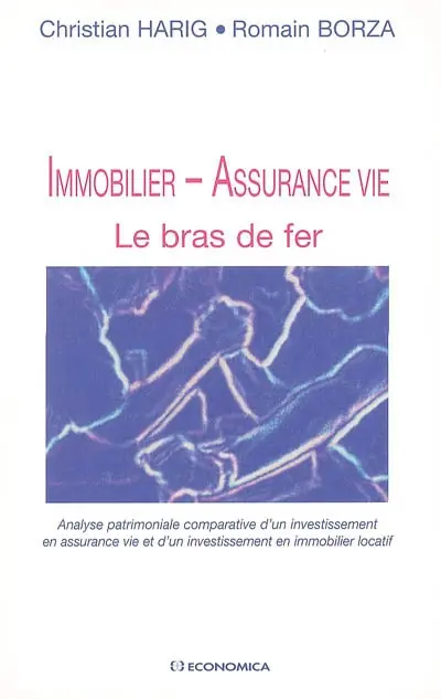 Immobilier, assurance vie : le bras de fer : analyse patrimoniale comparative d'un investissement en assurance vie et d'un investissement en immobilier locatif