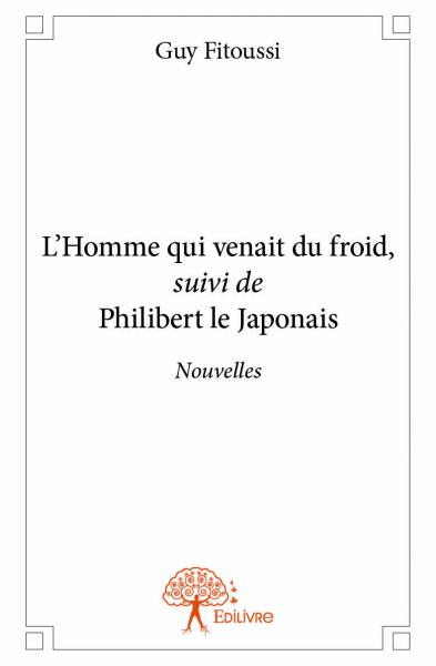 L'homme qui venait du froid, suivi de philibert le japonais : Nouvelles