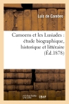 Camoens et les Lusiades : étude biographique, historique et littéraire suivie du poëme annoté