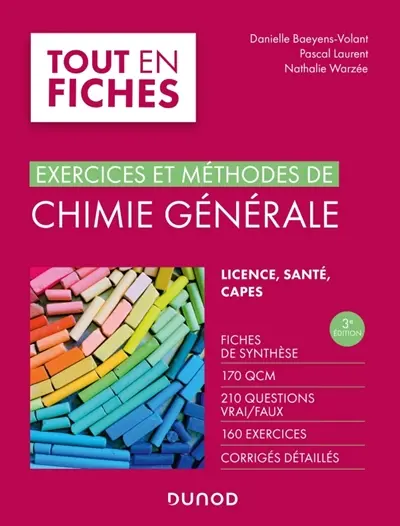 Exercices et méthodes de chimie générale : fiches de synthèse, 170 QCM, 210 questions vrai-faux, 160 exercices, corrigés détaillés : licence, santé, Capes