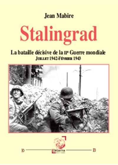 Stalingrad : la bataille décisive de la Seconde Guerre mondiale : juillet 1942-février 1943