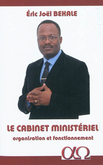 Le cabinet ministériel : organisation et fonctionnement : le cas du ministère gabonais des Affaires étrangères