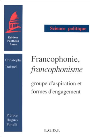 Francophonie, francophonisme : groupe d'aspiration et formes d'engagement