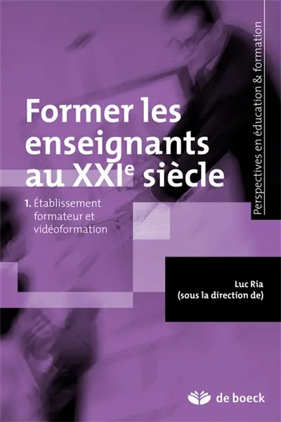Former les enseignants au XXIe siècle. Vol. 1. Etablissement formateur et vidéoformation