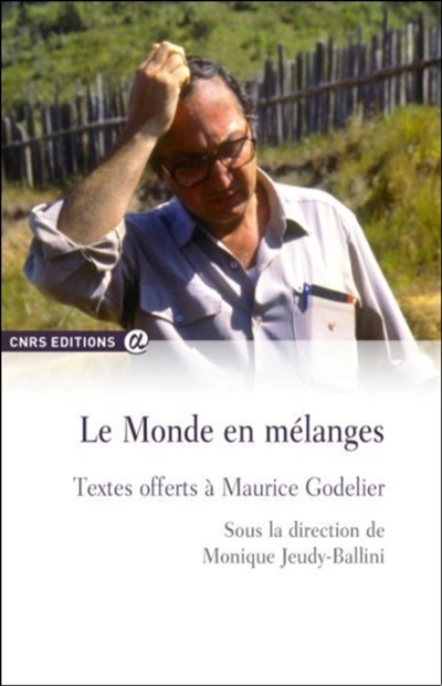 Le monde en mélanges : textes offerts à Maurice Godelier