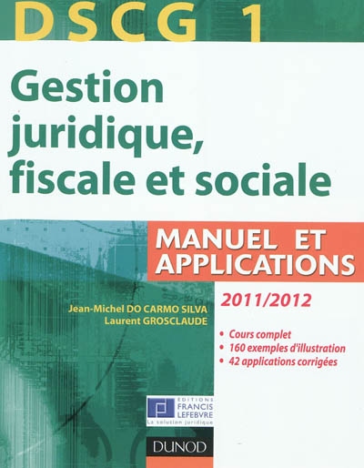 DSCG 1, gestion juridique, fiscale et sociale 2011-2012 : manuel et applications, corrigés inclus