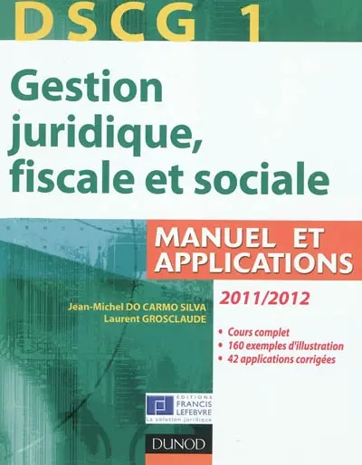 DSCG 1, gestion juridique, fiscale et sociale 2011-2012 : manuel et applications, corrigés inclus