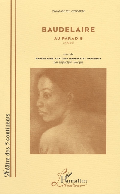 Baudelaire au paradis : théâtre. Baudelaire aux îles Maurice et Bourbon
