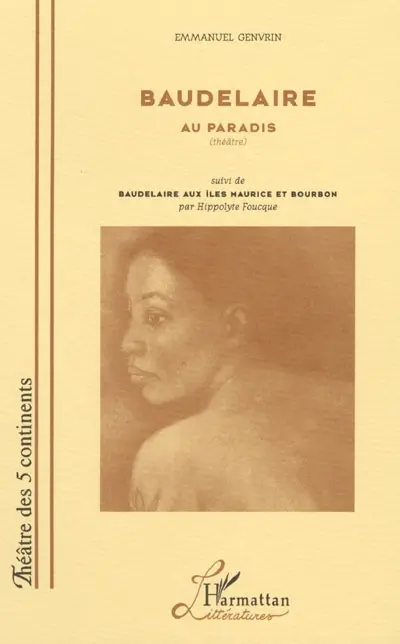 Baudelaire au paradis : théâtre. Baudelaire aux îles Maurice et Bourbon
