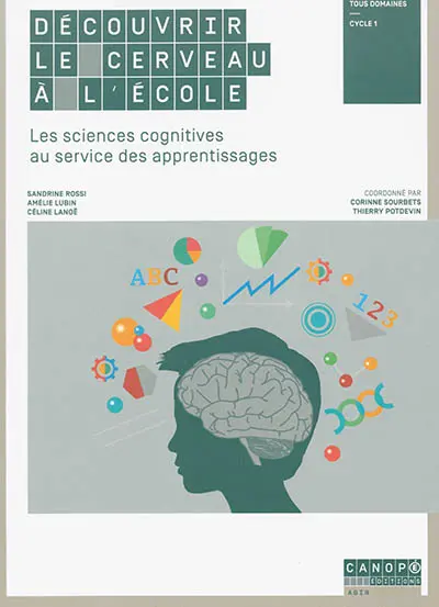 Découvrir le cerveau à l'école : les sciences cognitives au service des apprentissages : tous domaines, cycle 1