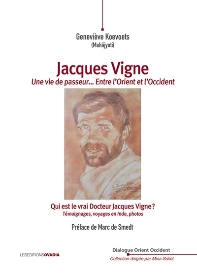couverture du livre Jacques Vigne, une vie de passeur... entre l'Orient et l'Occident : qui est le vrai docteur Jacques Vigne ? : témoignages, voyages en Inde, photos