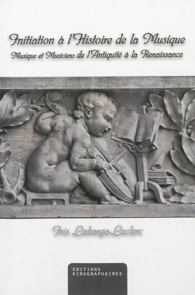 Initiation à l'histoire de la musique : musique et musiciens de l'Antiquité à la Renaissance