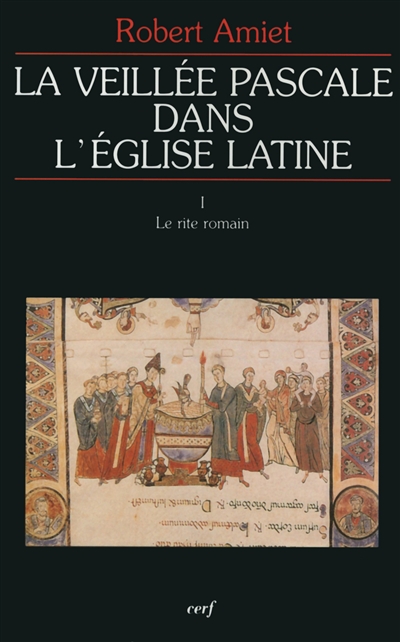 La veillée pascale dans l'Eglise latine. Vol. 1. Le rite romain