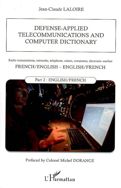 Defense-applied telecommunications and computer dictionary : radio transmissions, networks, telephone, radars, computers, electronic warfare : French-English, English-French. Vol. 2. English-French
