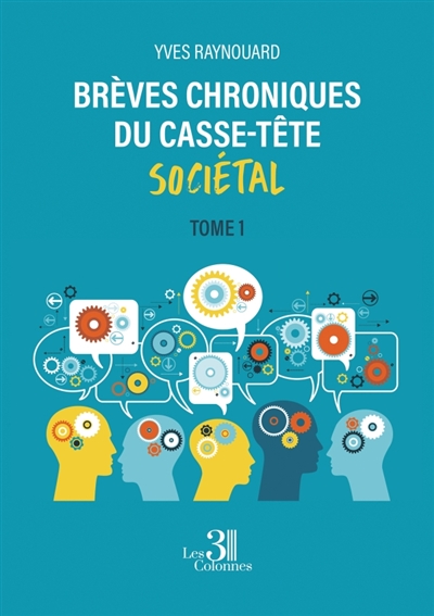 Brèves chroniques du casse-tête sociétal : Tome 1