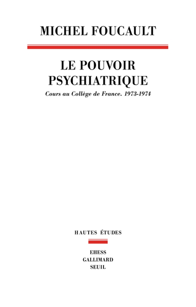 Le pouvoir psychiatrique : cours au Collège de France (1973-1974)
