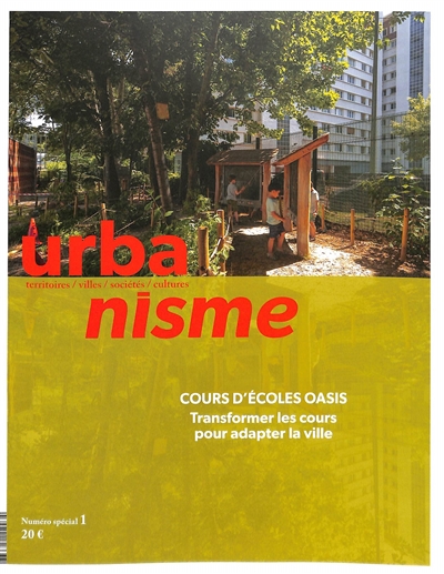 Urbanisme, n° Numéro spécial 1. Cours d'école Oasis : transformer les cours pour adapter la ville