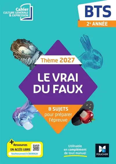 Le vrai du faux, thème 2027 : BTS, culture générale et expression : cahier élève Le vrai du faux, thème 2027 : BTS, culture générale et expression : cahier élève