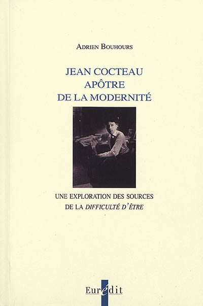 Jean Cocteau apôtre de la modernité : une exploration des sources de la difficulté d'être