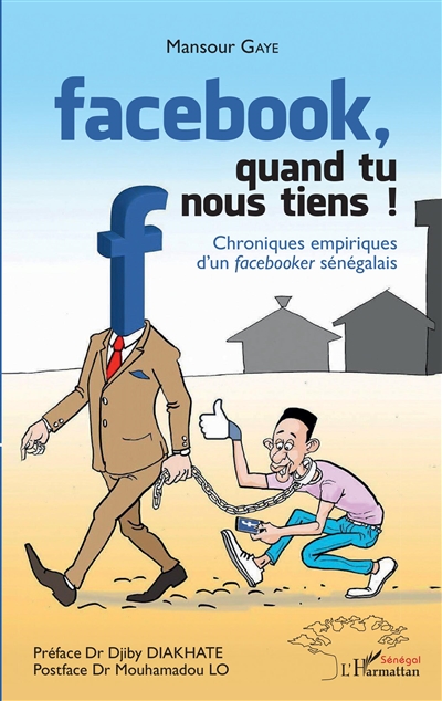 Facebook, quand tu nous tiens ! : chroniques empiriques d'un facebooker sénégalais