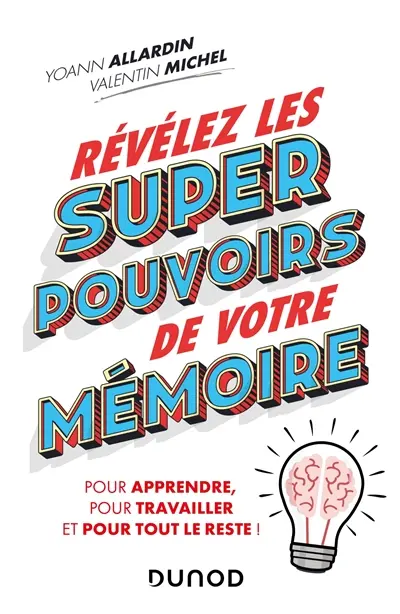 Révélez les super pouvoirs de votre mémoire : pour vos études, dans votre travail, au quotidien