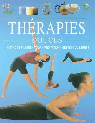 Thérapies douces : méthode Pilates, yoga, médiation, gestion du stress