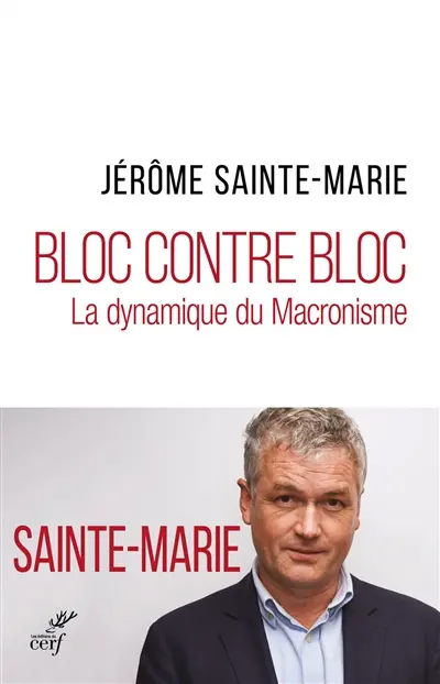 Bloc contre bloc : la dynamique du macronisme Bloc contre bloc : la dynamique du macronisme
