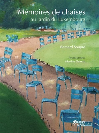 Mémoires de chaises : au jardin du Luxembourg - Bernard Soupre
