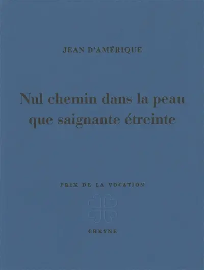 Nul chemin dans la peau que saignante étreinte
