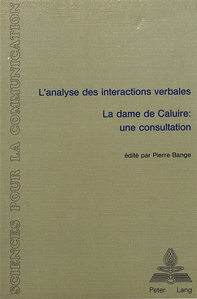 L'analyse des interactions verbales : la dame de Caluire, une consultation : actes du colloque tenu à l'Université de Lyon 2, 13-15 déc. 1985