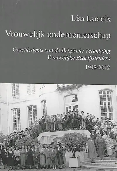 Vrouwelijk ondernemerschap : geschiedenis van de Belgische vereniging vrouwelijke bedrijfsleiders, 1948-2012