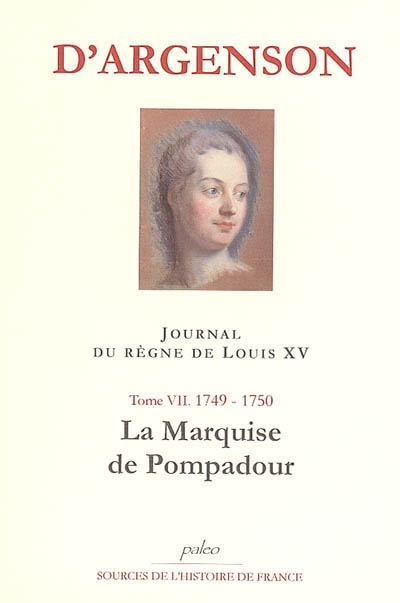 Journal du marquis d'Argenson. Vol. 7. 1749-1750, la marquise de Pompadour