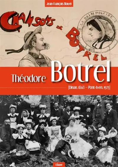 Théodore Botrel : Dinan 1868-Pont-Aven 1925