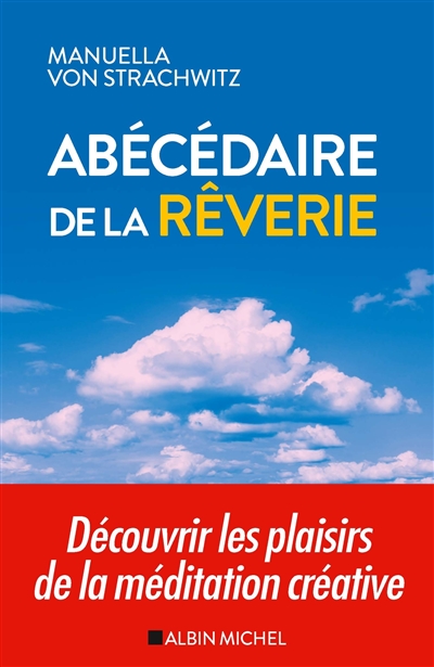 Abécédaire de la rêverie : découvrir les plaisirs de la méditation créative