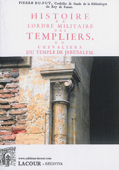 Histoire de l'ordre militaire des Templiers, ou Chevaliers du temple de Jérusalem, depuis son établissement jusqu'à sa décadence et sa suppression