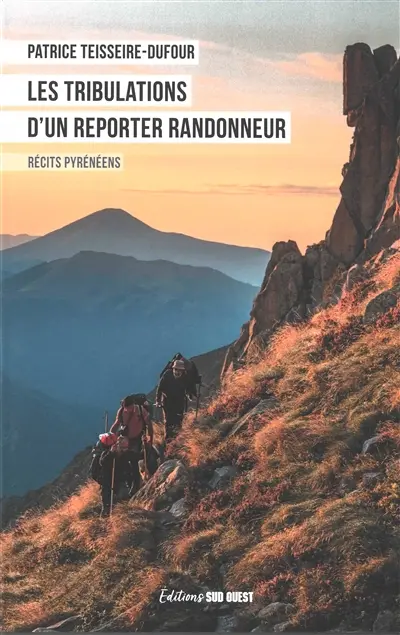 Les tribulations d'un reporter randonneur : récits pyrénéens