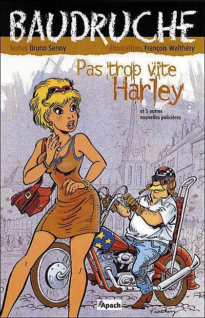 Baudruche : enquêtes gastronomico-policières. Vol. 1. Pas trop vite, Harley : et 5 autres nouvelles policières